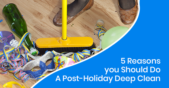 5 Reasons You Should Do A Post-Holiday Deep Clean