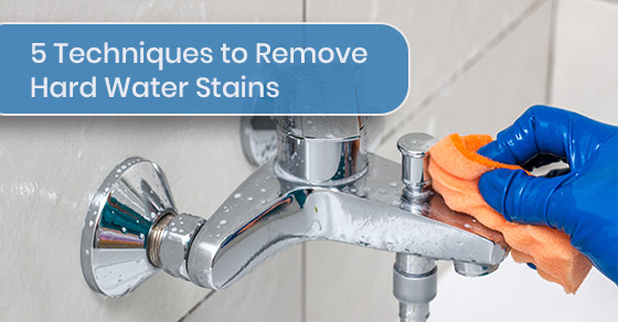 5 Techniques to Remove Hard Water Stains