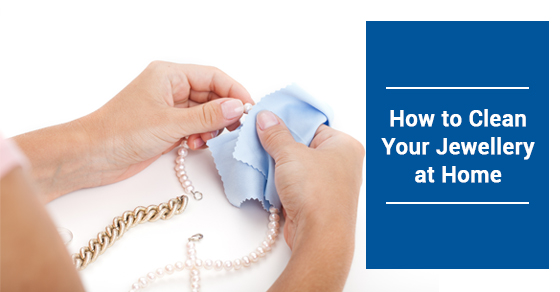 Tips and Tricks to Clean Your Jewellery at Home
