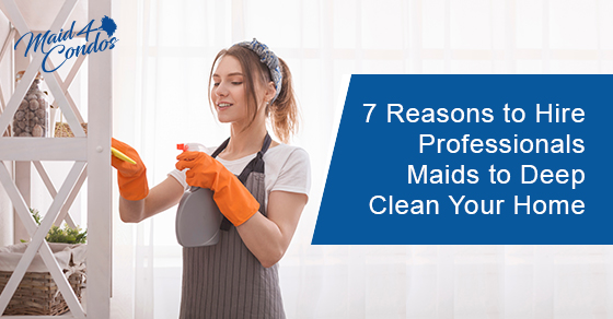 Why should you hire professional maids to deep clean your home?