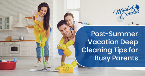 Advice for busy parents on post-summer vacation cleaning