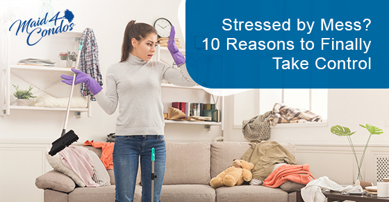 Stressed by mess? 10 reasons to finally take control