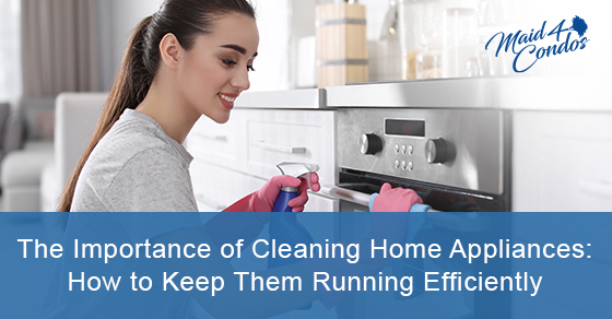 The importance of cleaning home appliances: How to keep them running efficiently
