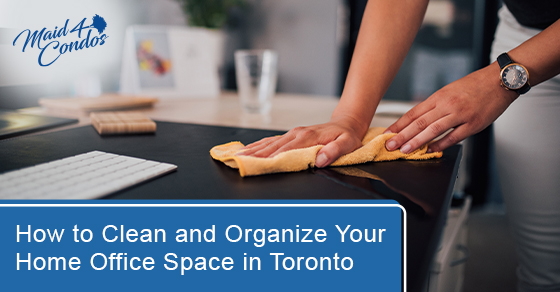 How to clean and organize your home office space in Toronto