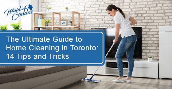 The ultimate guide to home cleaning in Toronto: 14 tips and tricks
