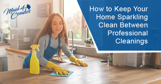 How to keep your home sparkling clean between professional cleanings