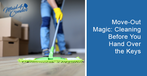 Move-Out Magic: Cleaning Before You Hand Over the Keys