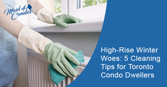  High-rise winter woes: 5 cleaning tips for Toronto condo dwellers