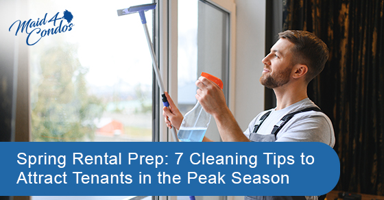 Spring Rental Prep: 7 Cleaning Tips to Attract Tenants in the Peak Season