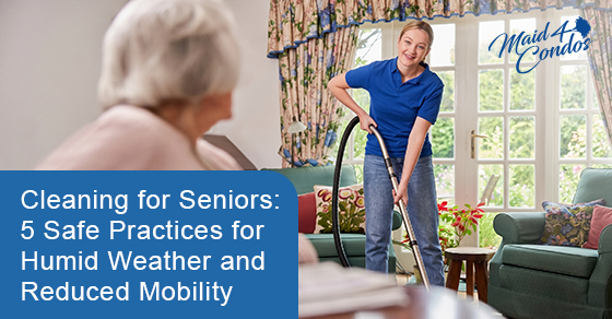 Cleaning for seniors: 5 safe practices for humid weather and reduced mobility