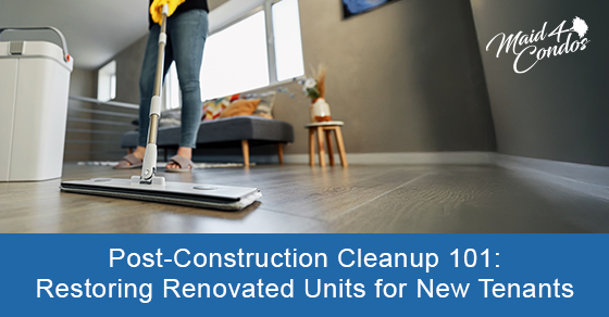 Post-construction cleanup 101: Restoring renovated units for new tenants