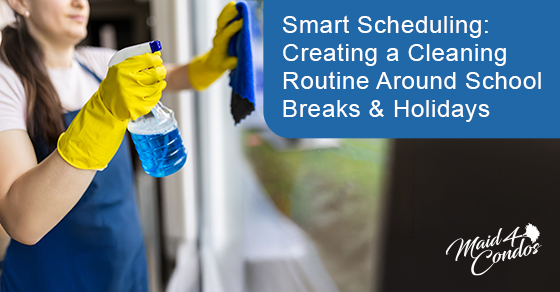 Smart scheduling: Creating a cleaning routine around school breaks & holidays