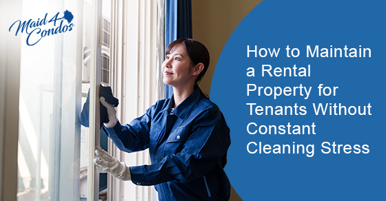 How to maintain a rental property for tenants without constant cleaning stress